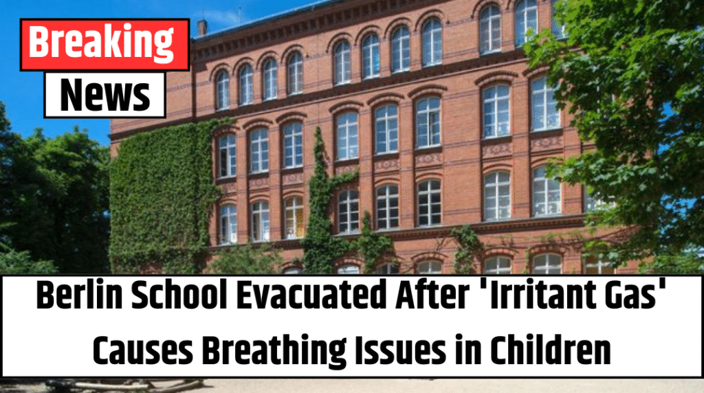 Berlin School Evacuated After ‘Irritant Gas’ Causes Breathing Issues in Children