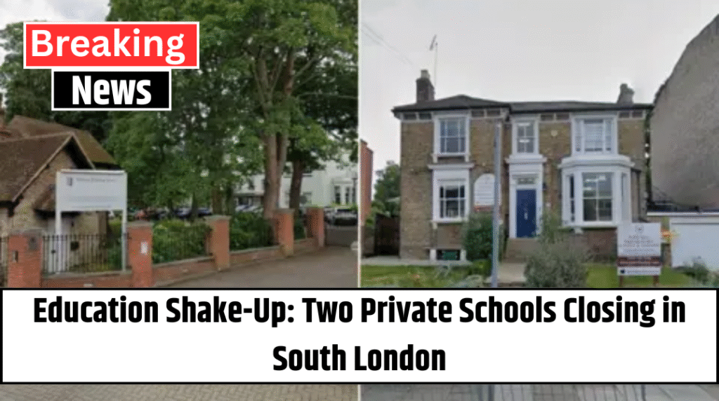 Education Shake-Up: Two Private Schools Closing in South London