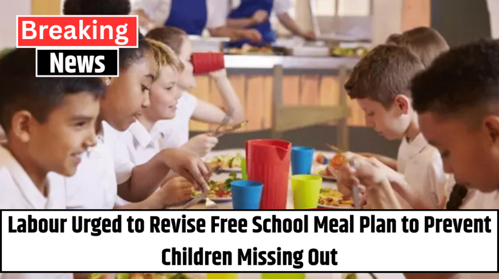 Labour Urged to Revise Free School Meal Plan to Prevent Children Missing Out