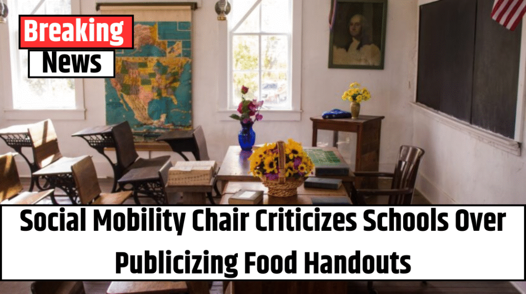 Social Mobility Chair Criticizes Schools Over Publicizing Food Handouts