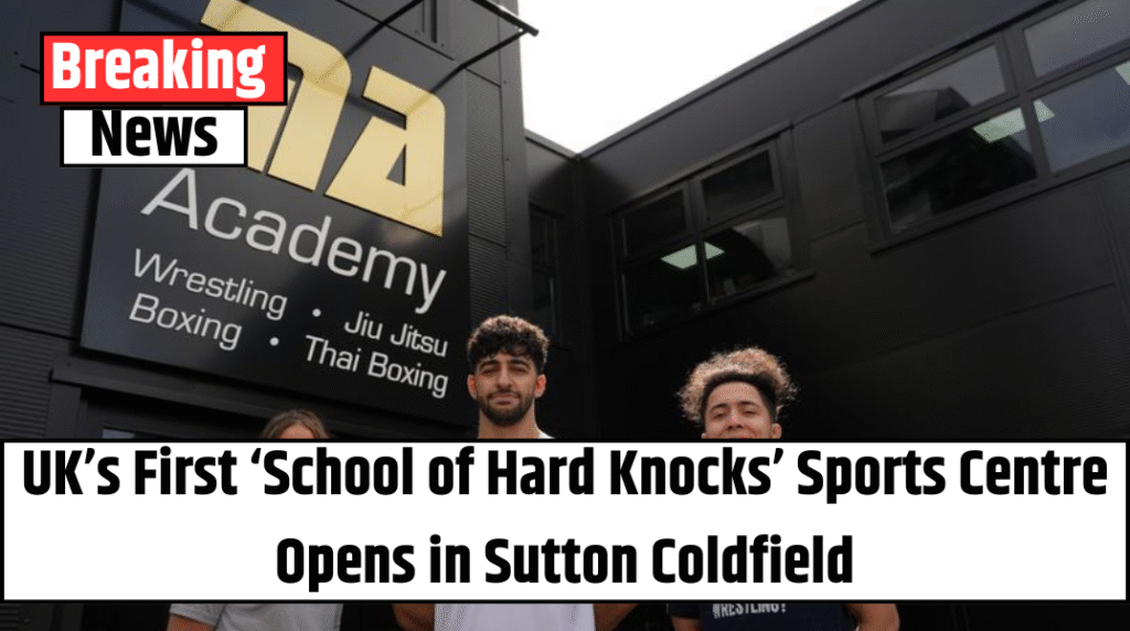 UK’s First ‘School of Hard Knocks’ Sports Centre Opens in Sutton Coldfield