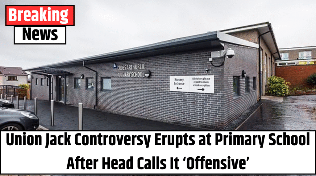 Union Jack Controversy Erupts at Primary School After Head Calls It ‘Offensive’
