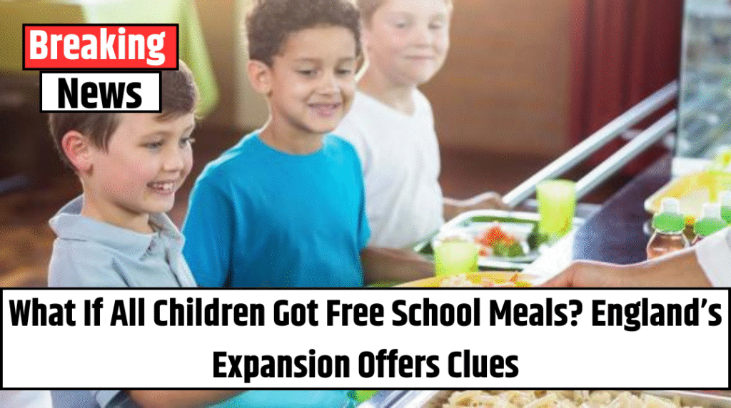 What If All Children Got Free School Meals? England’s Expansion Offers Clues