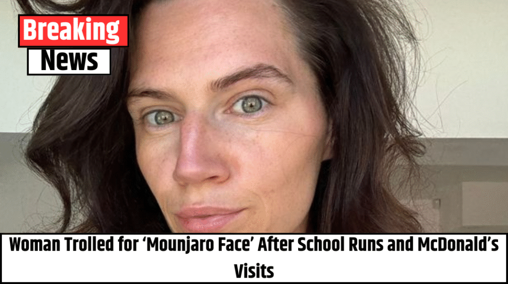 Woman Trolled for ‘Mounjaro Face’ After School Runs and McDonald’s Visits